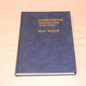 Ismo Myllylä Luonetjärven varuskunta 1939-1989